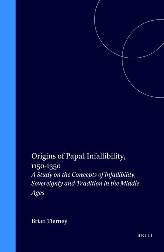 Origins of Papal Infallibility, 1150-1350. A Study on the Concepts of Infallibility, Sovereignity and Tradition in the Middle Ages