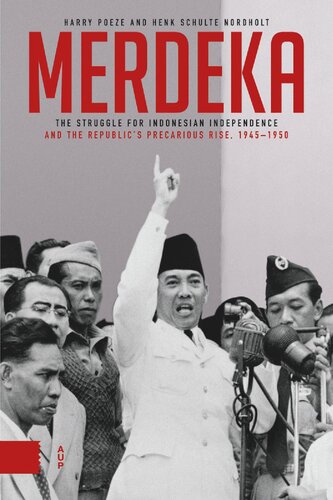 Merdeka: The Struggle for Indonesian Independence and the Republic's Precarious Rise, 1945-1950