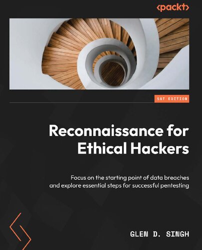 Reconnaissance for Ethical Hackers: Focus on the Starting Point of Data Breaches and Explore Essential Steps for Successful Pentesting