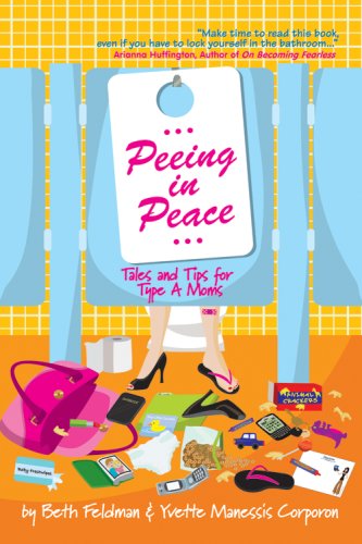 Peeing in Peace: Tales and Tips for Type A Moms