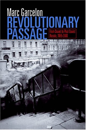 Revolutionary Passage: From Soviet To Post-Soviet Russia, 1985-2000 (Politics, History, and Social Change)