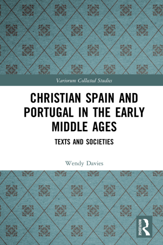 Christian Spain and Portugal in the Early Middle Ages; Texts and Societies