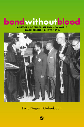 Bond Without Blood: A History Of Ethiopian And New World Black Relations, 1896–1991
