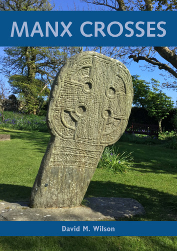 Manx Crosses: A Handbook of Stone Sculpture 500-1040 in the Isle of Man