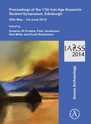 Proceedings of the 17th Iron Age Research Student Symposium, Edinburgh: 29th May - 1st June 2014