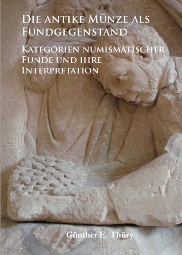 Die antike Münze als Fundgegenstand: Kategorien numismatischer Funde und ihre Interpretation