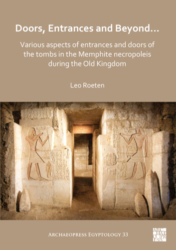 Doors, Entrances and Beyond...: Various Aspects of Entrances and Doors of the Tombs in the Memphite Necropoleis during the Old Kingdom