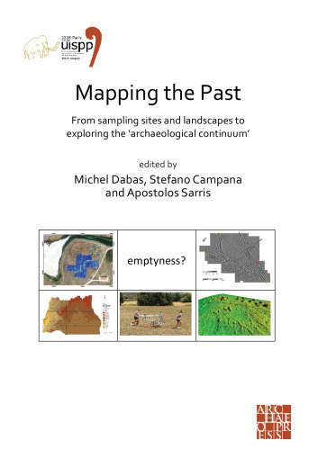 Mapping the Past: From Sampling Sites and Landscapes to Exploring the ‘Archaeological Continuum’: Proceedings of the XVIII UISPP World Congress (4-9 June 2018, Paris, France), Volume 8: Session VIII-1
