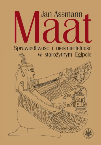 Maat. Sprawiedliwość i nieśmiertelność w starożytnym Egipcie. Maat. Justice and Immortality in Ancient Egypt
