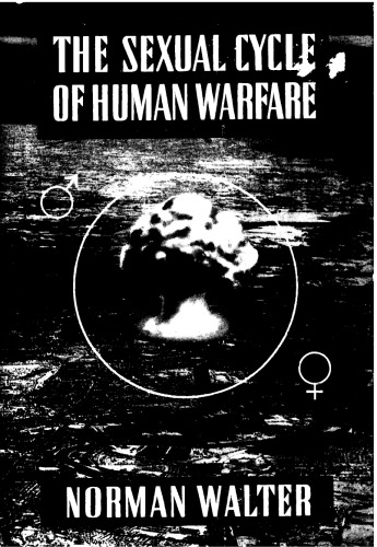 The Sexual Cycle of Human Warfare: Being a New Theory of the Cause of War and an Inquiry Into the Possibility of War-Prediction