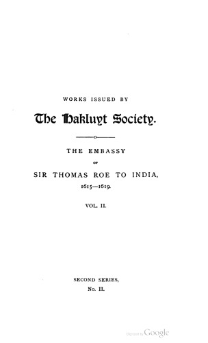 The Embassy of Sir Thomas Roe to the Court of the Great Mogul, 1615-1619, as Narrated in his Journal and Correspondence
