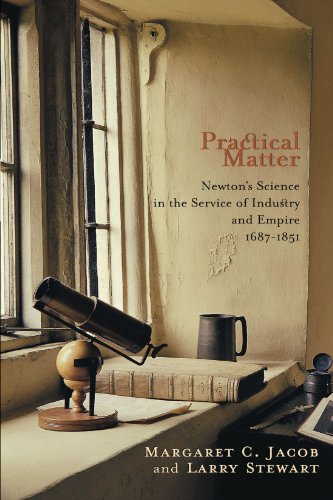 Practical Matter: Newton's Science in the Service of Industry and Empire, 1687-1851 (New Histories of Science, Technology, and Medicine)