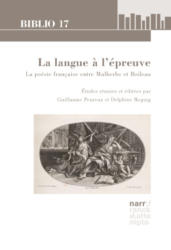 La langue à l’épreuve: La poésie française entre Malherbe et Boileau. Études réunies et éditées par Guillaume Peureux et Delphine Reguig