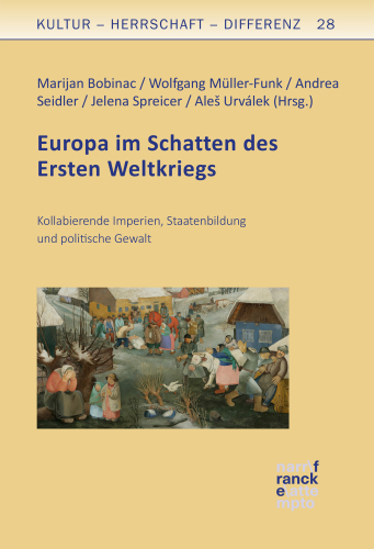 Europa im Schatten des Ersten Weltkriegs: Kollabierende Imperien, Staatenbildung und politische Gewalt