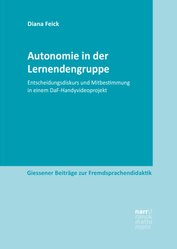 Autonomie in der Lernendengruppe: Entscheidungsdiskurs und Mitbestimmung in einem DaF-Handyvideoprojekt