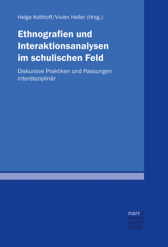 Ethnografien und Interaktionsanalysen im schulischen Feld: Diskursive Praktiken und Passungen interdisziplinär