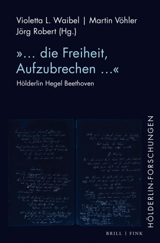 »… die Freiheit, Aufzubrechen …«: Hölderlin Hegel Beethoven