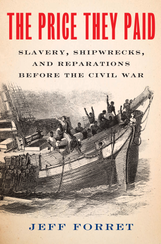 The Price They Paid : Slavery, Shipwrecks, and Reparations Before the Civil War