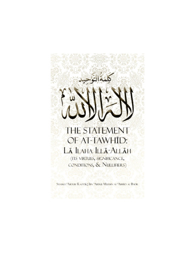 The Statement of at-Tawhid: La ilaha illa-Allāh, Its Virtues, Significance, Conditions & Nullifiers