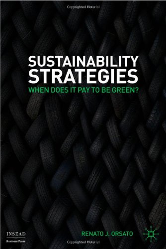 Sustainability Strategies: When Does it Pay to be Green? (INSEAD Business Press)