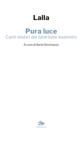 Pura luce. Canti mistici del tantrismo kashmiro