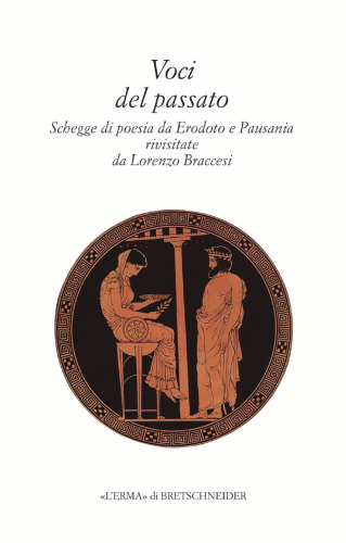 Voci del passato. Faville di poesia da Erodoto a Pausania rivisitate da Lorenzo Braccesi