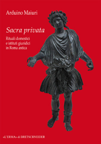 Sacra privata: rituali domestici e istituti giuridici in Roma antica