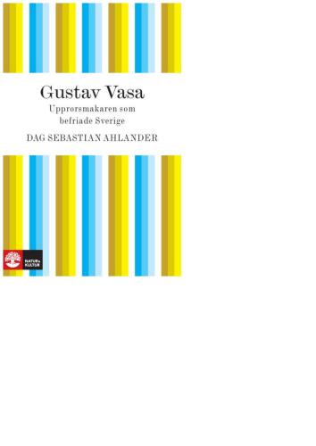 Gustav Vasa: upprorsmakaren som befriade sverige
