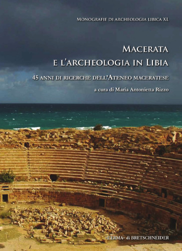 Macerata e l’archeologia in Libia. 45 anni di ricerche dell’Ateneo maceratese. Atti Convegno Università degli Studi di Macerata 2014