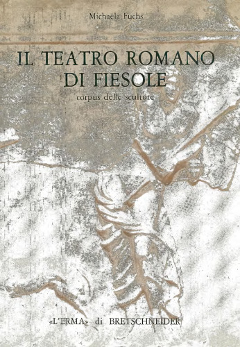 Il Teatro romano di Fiesole. Corpus delle sculture