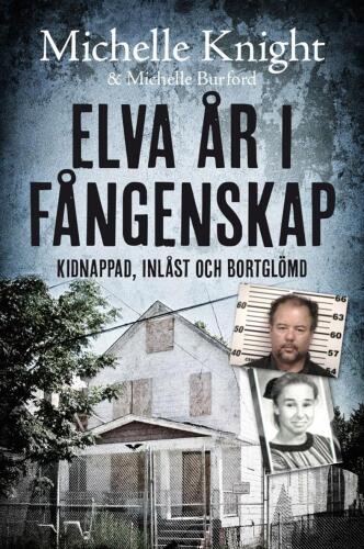 Elva år i fångenskap; kidnappad, inlåst och bortglömd