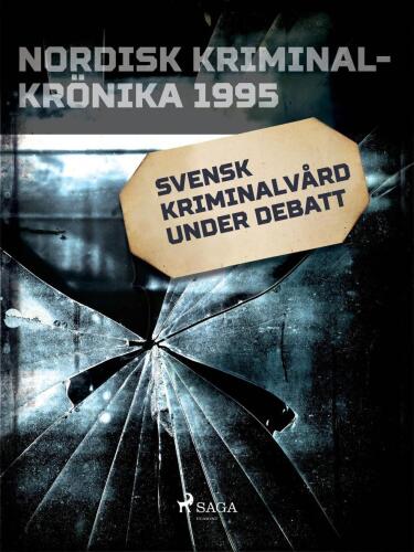 Svensk kriminalvård under debatt (Nordisk kriminalkrönika 1995)