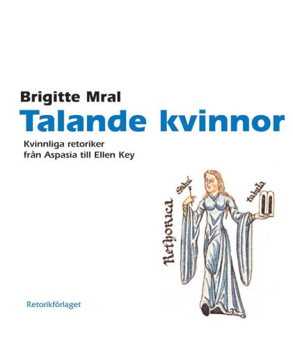 Talande kvinnor: Kvinnliga retoriker från Aspasia till Ellen Key