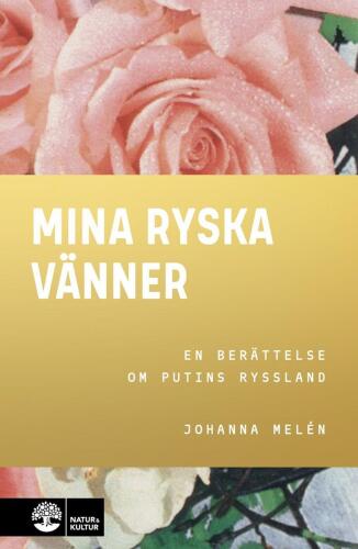 Mina ryska vänner: En berättelse om Putins Ryssland