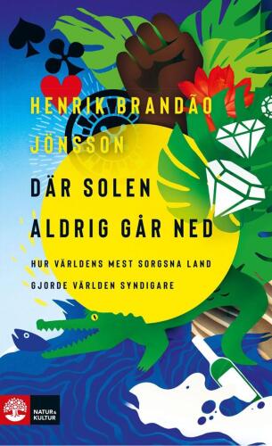 Där solen aldrig går ned: hur världens mest sorgsna land gjorde världen syndigare