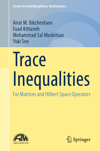 Trace Inequalities: For Matrices and Hilbert Space Operators (Forum for Interdisciplinary Mathematics)