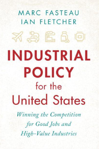 Industrial Policy for the United States: Winning the Competition for Good Jobs and High-Value Industries