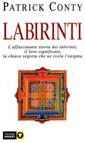 Labirinti. L'affascinante storia dei labirinti, il loro significato, la chiave segreta che ne svela l'enigma