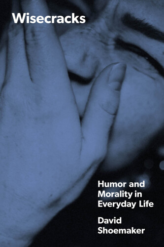 Wisecracks : Humor and Morality in Everyday Life