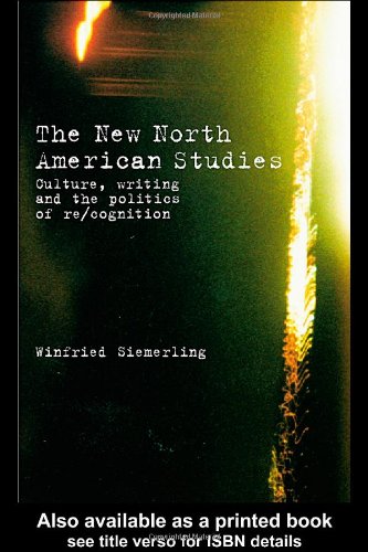 The New North American Studies: Culture, Writing and the Politics of Re Cognition