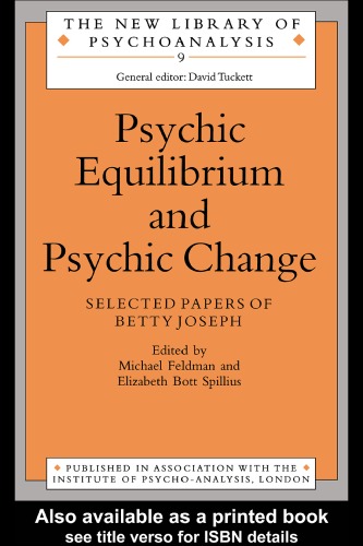 Psychic Equilibrium and Psychic Change: Selected Papers of Betty Joseph (New Library of Psychoanalysis, 9)