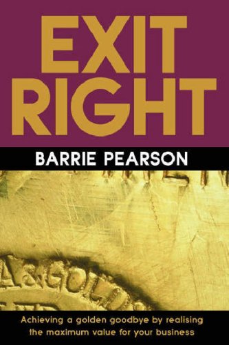 Exit Right: Achieving a Golden Goodbye by Realising the Maximum Value for Your Business