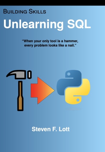 Unlearning SQL: When your only tool is a hammer, every problem looks like a nail.