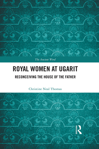 Royal Women at Ugarit: Reconceiving the House of the Father