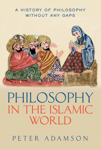 Philosophy in the Islamic World : A history of philosophy without any gaps, Volume 3