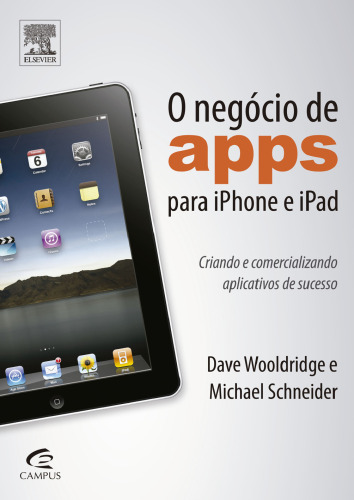 O Negócio de Apps para Iphone e Ipad 1ED: Criando E Comercializando Aplicativos De Sucesso