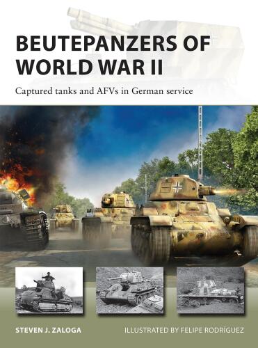 Beutepanzers of World War II: Captured Tanks and AFVs in German Service