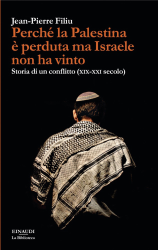 Perché la Palestina è perduta ma Israele non ha vinto. Storia di un conflitto (XIX-XXI secolo)