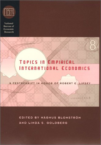 Topics in Empirical International Economics: A Festschrift in Honor of Robert E. Lipsey (National Bureau of Economic Research Conference Report)