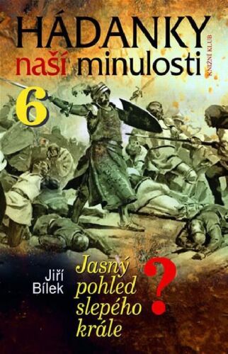 Jasný pohled slepého krále? (Hádanky naší minulosti, #6)
